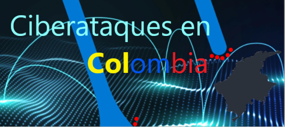 Campañas de ciberataques a empresas publicas y privadas de Colombia