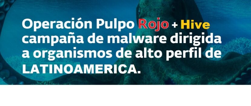 Operación Pulpo Rojo y Hive: malware dirigido y ransomware de triple extorsión